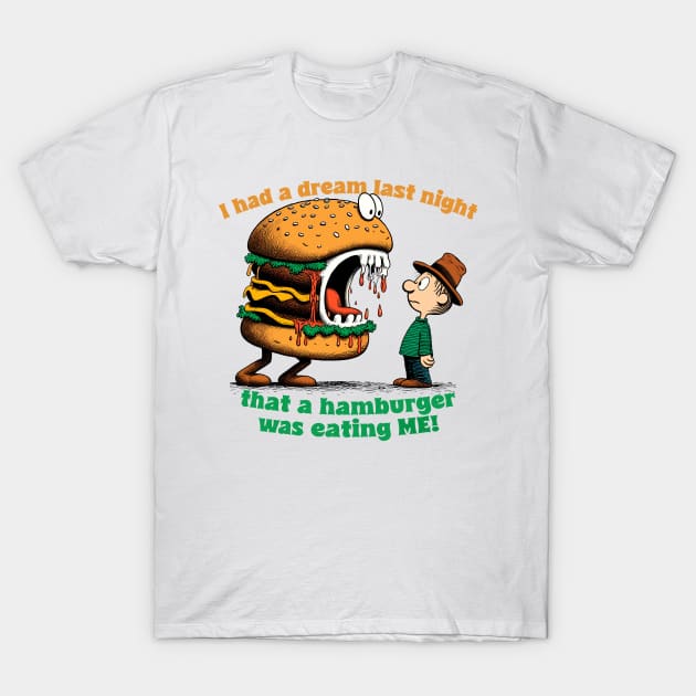 I had a dream last night that a hamburger was eating ME! T-Shirt by DankFutura